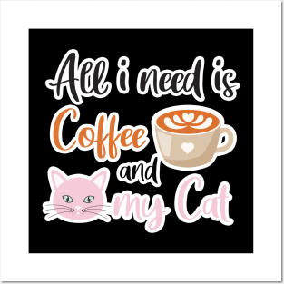 All i need Is Coffee and my cat ,Funny cat Mother , cat Moms Gift, Coffee Lover Gift, Funny For Mom, Coffee Posters and Art